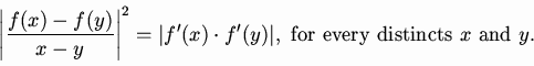 \begin{displaymath}\left\vert \frac{f(x) - f(y)}{x - y} \right\vert^2
= \vert f'(x) \cdot f'(y)\vert,
\mbox{ for every distincts $x$ and $y$}.
\end{displaymath}