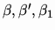 $\beta , \beta',
\beta_{1}$