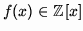$f(x) \in \mathbb{Z} [x]$