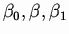 $\beta_{0}, \beta , \beta_{1}$